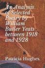 An Analysis of Selected Poetry by William Butler Yeats between 1918 and 1928 By Patricia Hughes Cover Image