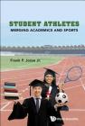 Student Athletes: Merging Academics and Sports By Frank P. Jozsa Jr Cover Image
