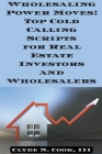 Wholesaling Power Moves: Top Cold Calling Scripts for Real Estate Investors and Wholesalers Cover Image