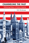 Channeling the Past: Politicizing History in Postwar America (Studies in American Thought and Culture) Cover Image