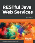 RESTful Java Web Services - Third Edition: A pragmatic guide to designing and building RESTful APIs using Java Cover Image