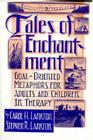 Tales of Enchantment: Goal-Oriented Metaphors for Adults and Children in Therapy By Carol H. Lankton, Stephan R. Lankton Cover Image