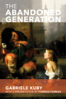 The Abandoned Generation By Gabriele Kuby, James Patrick Kirchner (Translated by) Cover Image
