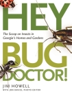 Hey, Bug Doctor!: The Scoop on Insects in Georgia's Homes and Gardens By Jim Howell Cover Image
