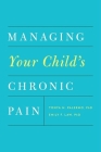 Managing Your Child's Chronic Pain By Tonya M. Palermo, Emily F. Law Cover Image