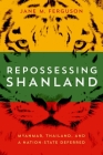 Repossessing Shanland: Myanmar, Thailand, and a Nation-State Deferred (New Perspectives in SE Asian Studies) By Jane M. Ferguson Cover Image