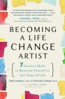 Becoming a Life Change Artist: 7 Creative Skills to Reinvent Yourself at Any Stage of Life Cover Image