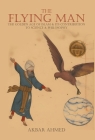 The Flying Man: The Golden Age of Islam and Its Contribution to Science and Philosophy By Akbar Ahmed Cover Image