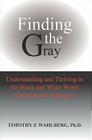 Finding the Gray By Timothy J. Wahlberg Cover Image