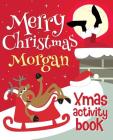 Merry Christmas Morgan - Xmas Activity Book: (Personalized Children's Activity Book) By Xmasst Cover Image