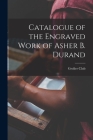 Catalogue of the Engraved Work of Asher B. Durand By Grolier Club Cover Image