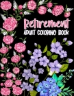 Retirement Adult Coloring Book: humorous and Funny Retirement Gift For Women and Men - Fun Gag Gift For Retired Grandma, Grandpa, Dad, Mom, Couples, F By Inspiring Retirement Publishing Cover Image