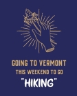 Going To Vermont This Weekend To Go Hiking: Cannabis Strain Journal Marijuana Notebook Weed Tracker Strains of Mary Jane Medical Marijuana Journal Smo Cover Image