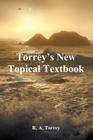 Torrey's New Topical Textbook By R. a. Torrey Cover Image
