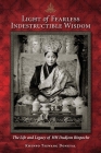 Light of Fearless Indestructible Wisdom: The Life and Legacy of His Holiness Dudjom Rinpoche By Khenpo Tsewang Dongyal Cover Image