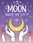 The Moon Made Me Do It: Witch Coloring Book for Adults By Sophia Rhodes Cover Image