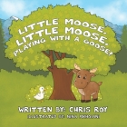 Little Moose, Little Moose, Playing With A Goose! By Chris Roy Cover Image