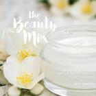 The Beauty Mix: Nourishing Skincare recipes you can make easily using your Thermomix By Nicky Gordon Cover Image
