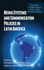 Media Systems and Communication Policies in Latin America (Palgrave Global Media Policy and Business) By M. Guerrero (Editor), M. Márquez-Ramírez (Editor) Cover Image