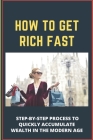 How To Get Rich Fast: Step-By-Step Process To Quickly Accumulate Wealth In The Modern Age: Financial Planning By Gregory Knudson Cover Image