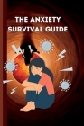 The Anxiety Survival Guide for Teens: A Teen's Guide to Thriving: A comprehensive guide with practical tips and techniques for overcoming anxiety and Cover Image