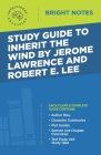 Study Guide to Inherit the Wind by Jerome Lawrence and Robert E. Lee By Intelligent Education (Created by) Cover Image