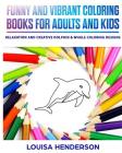 Funny And Vibrant Coloring Books For Adults And Kids: Relaxation And Creative Dolphin & Whale Coloring Designs (Dolphin & Whale Coloring Series) (Volu By Louisa Henderson Cover Image