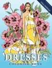 Dresses Coloring Book: Adult coloring book with beautiful dresses and detailed flower elements By Lola Pastelle Cover Image