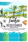 Türkei Reiseführer 2024: Ihre umfassende ReiseHandbuch, mit Sehenswürdigkeiten, Kulinarik, Sport, Sicherheitshinweisen, praktischen Information Cover Image