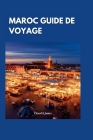 Maroc Guide de voyage 2024: À la découverte des charmes enchanteurs du Maroc: un guide complet des principales attractions et expériences authenti Cover Image