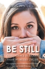 Be Still: God's Grace Is Bigger than Worldly Deceit: Recognizing Your Potential and Finding Your Godly Purpose Cover Image