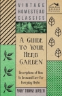 A Guide to Your Herb Garden - Descriptions of How to Grow and Care for Everyday Herbs By Mary Thorne Quelch Cover Image