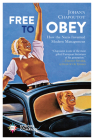 Free to Obey: How the Nazis Invented Modern Management By Johann Chapoutot, Steven Rendall (Translator) Cover Image