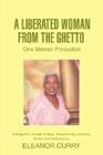 A Liberated Woman from the Ghetto: One Woman Production By Eleanor Curry Cover Image