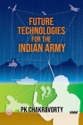 Future Technologies for the Indian Army By Pk Chakravorty Cover Image
