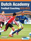 Dutch Academy Football Coaching (U12-13) - Technical and Tactical Practices from Top Dutch Coaches By Devoetbaltrainer (Producer) Cover Image