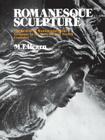 Romanesque Sculpture: The Revival of Monumental Stone Sculpture in the Eleventh and Twelfth Centuries By Millard F. Hearn Cover Image