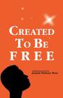 Created to Be Free: A Historical Novel about One American Family Cover Image