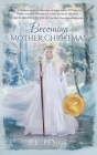 Becoming Mother Christmas By P. E. Pence, Debbie Ihler Rasmussen (Editor), Francine Platt (Cover Design by) Cover Image