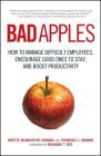 Bad Apples: How to Manage Difficult Employees, Encourage Good Ones to Stay, and Boost Productivity By Terrence Sember, Brette Sember Cover Image