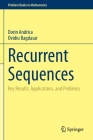 Recurrent Sequences: Key Results, Applications, and Problems (Problem Books in Mathematics) By Dorin Andrica, Ovidiu Bagdasar Cover Image