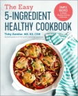 The Easy 5-Ingredient Healthy Cookbook: Simple Recipes to Make Healthy Eating Delicious Cover Image