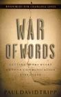 War of Words: Getting to the Heart of Your Communication Struggles (Resources for Changing Lives) By Paul David Tripp Cover Image
