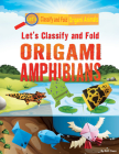 Let's Classify and Fold Origami Amphibians By Ruth Owen Cover Image