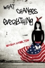 What Changes Everything By Masha Hamilton Cover Image