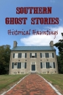 Southern Ghost Stories: Historical Hauntings Cover Image