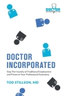 Doctor Incorporated: Stop the Insanity of Traditional Employment and Preserve Your Professional Autonomy Cover Image