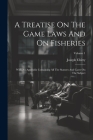 A Treatise On The Game Laws And On Fisheries: With An Appendix Containing All The Statutes And Cases On The Subject; Volume 1 By Joseph Chitty Cover Image