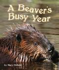 The Beavers' Busy Year By Mary Holland Cover Image