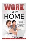 Work From Home - How To Build A Successful Online Business By Jim E. Walker Cover Image